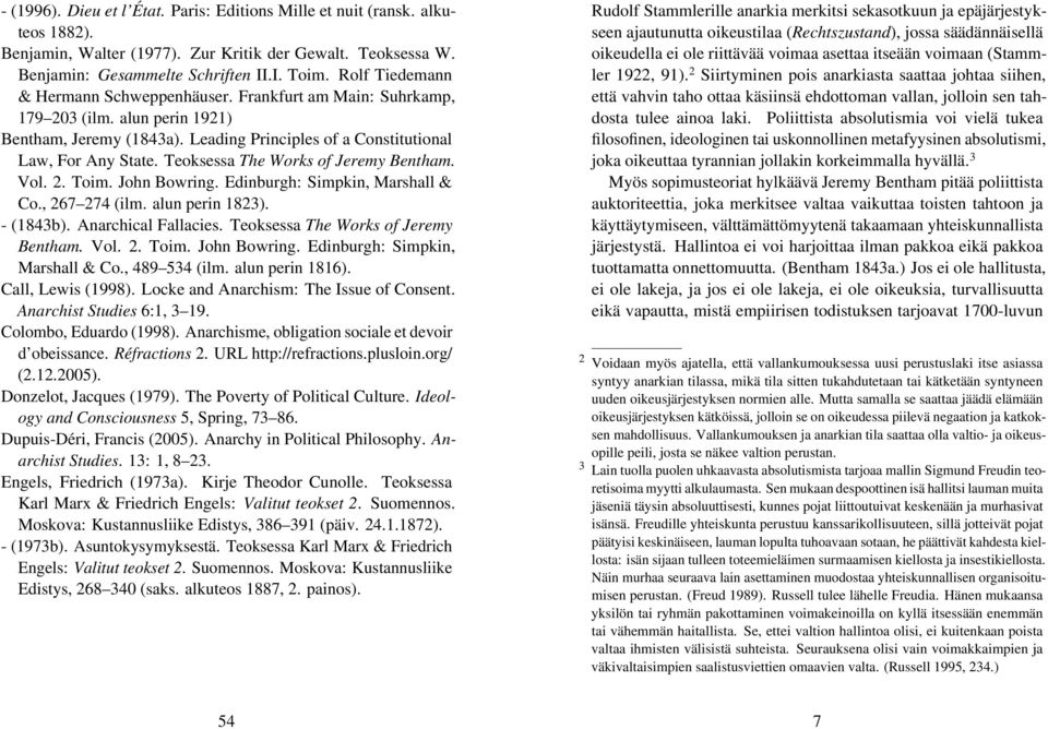 Teoksessa The Works of Jeremy Bentham. Vol. 2. Toim. John Bowring. Edinburgh: Simpkin, Marshall & Co., 267 274 (ilm. alun perin 1823). - (1843b). Anarchical Fallacies.