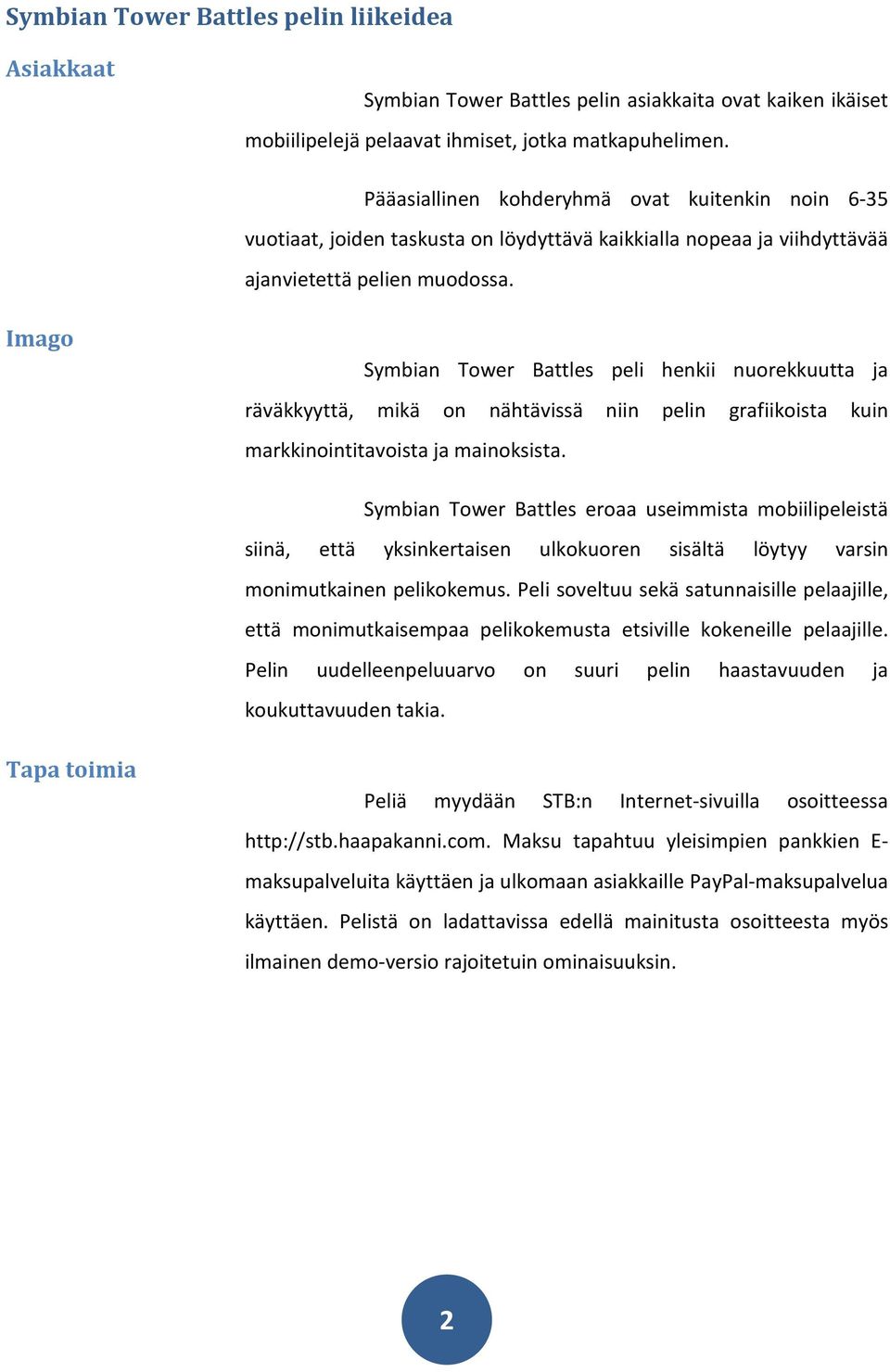 Imago Symbian Tower Battles peli henkii nuorekkuutta ja räväkkyyttä, mikä on nähtävissä niin pelin grafiikoista kuin markkinointitavoista ja mainoksista.