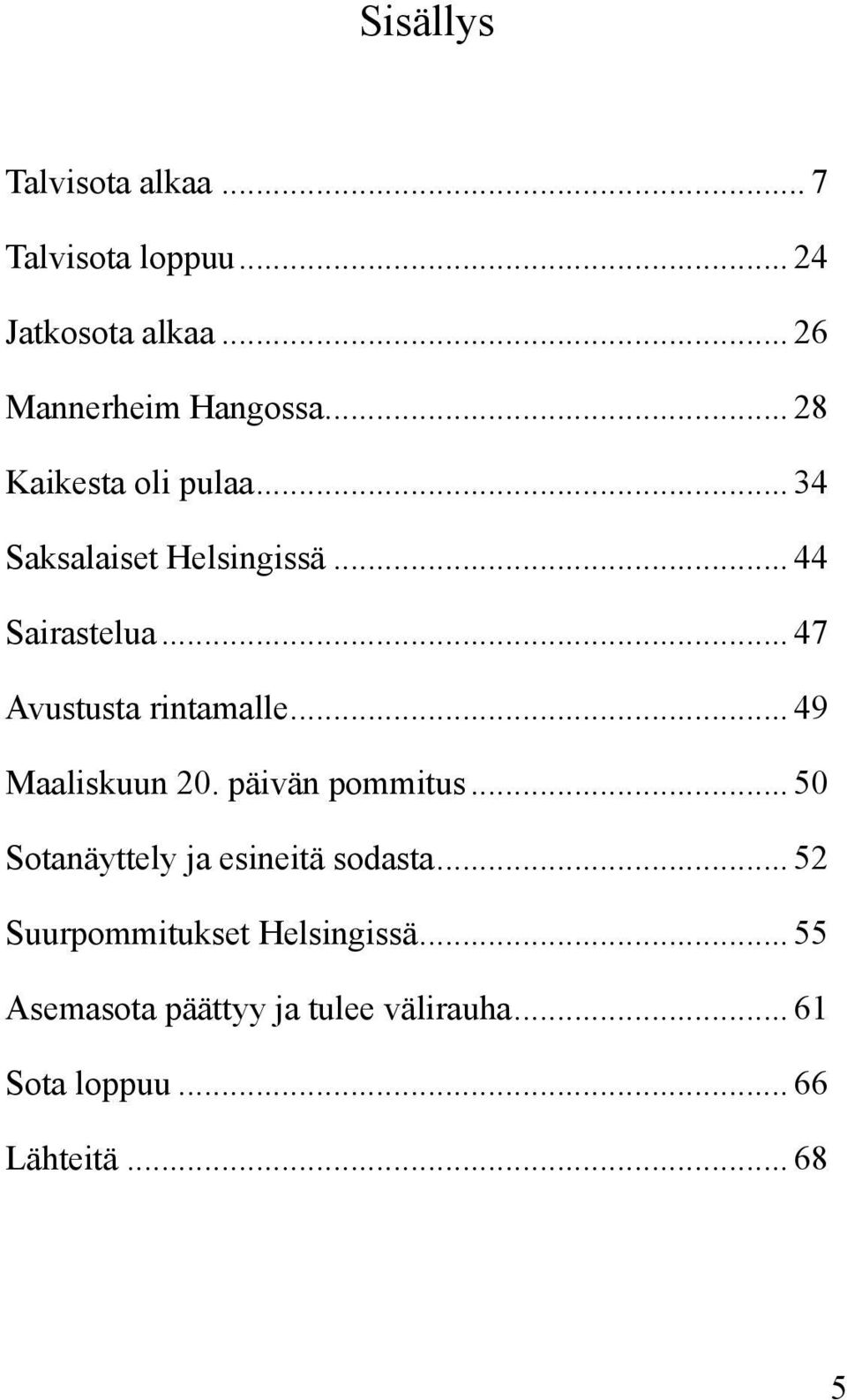 .. 47 Avustusta rintamalle... 49 Maaliskuun 20. päivän pommitus.