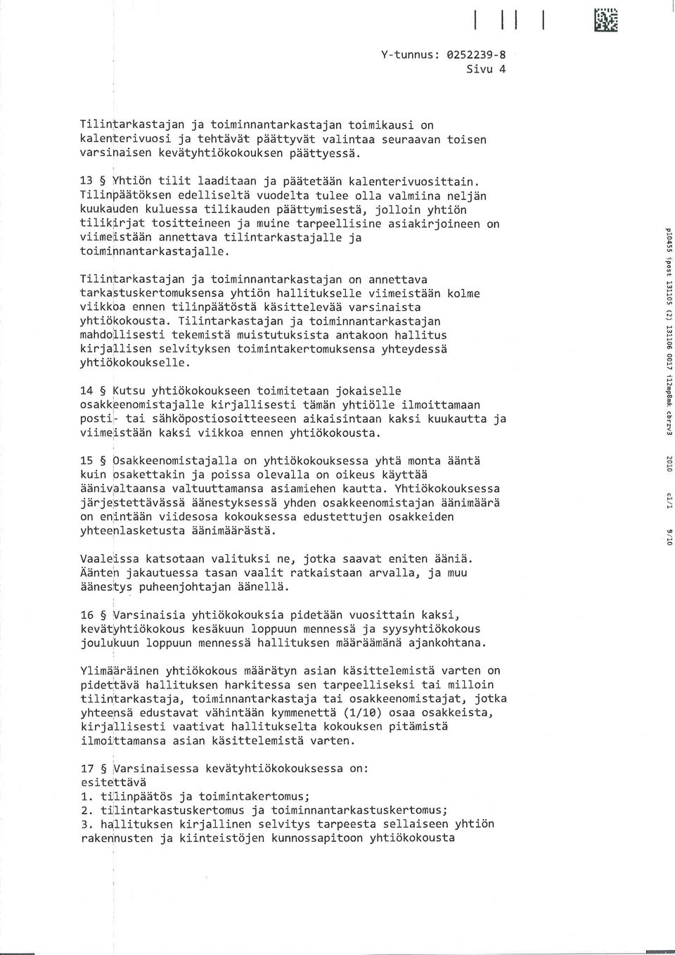 TilinpS5tksen edelliseltd vudelta tul_ee lla valmiina neljhn kuukauden kuluessa tilikauden p5sttymisestli, jllin yhtin tilik[njat tsitteineen ja muine tanpeellisine asiakinjineen n viimeistiisn