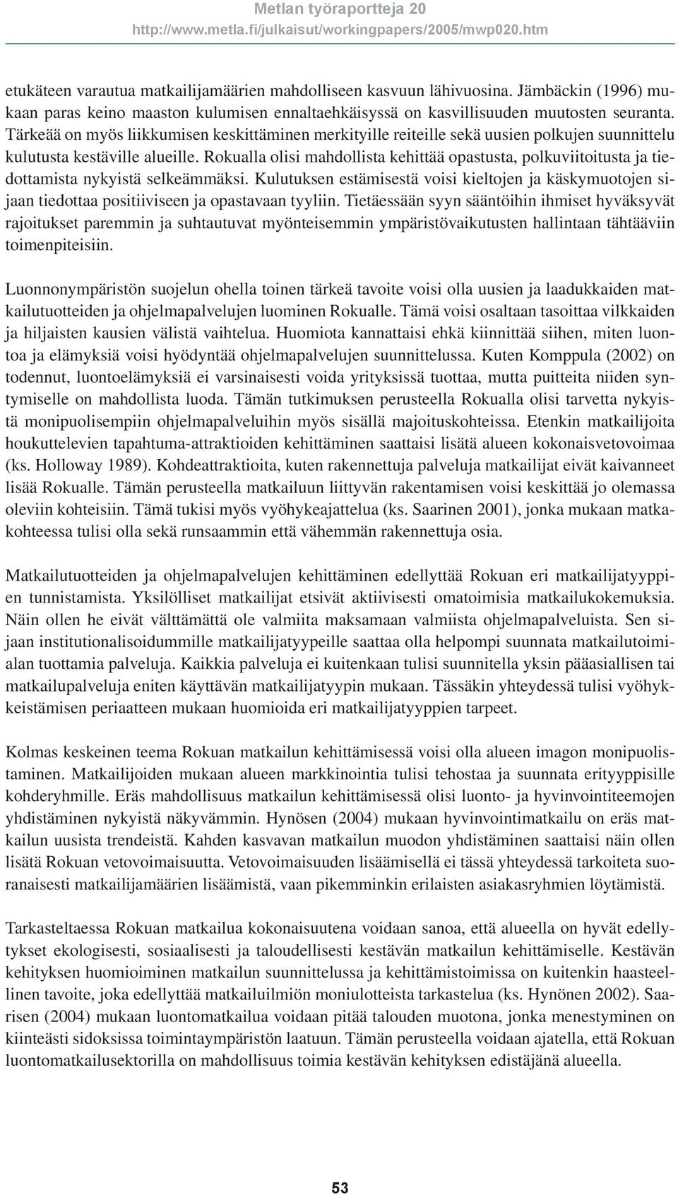 Rokualla olisi mahdollista kehittää opastusta, polkuviitoitusta ja tiedottamista nykyistä selkeämmäksi.