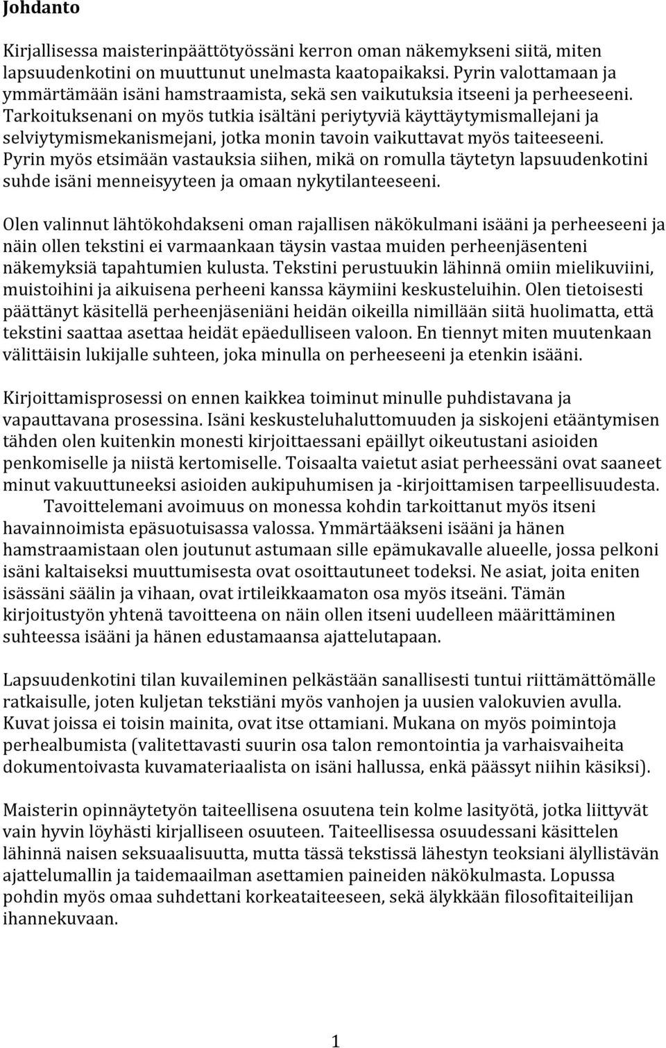 Tarkoituksenanionmyöstutkiaisältäniperiytyviäkäyttäytymismallejanija selviytymismekanismejani,jotkamonintavoinvaikuttavatmyöstaiteeseeni.