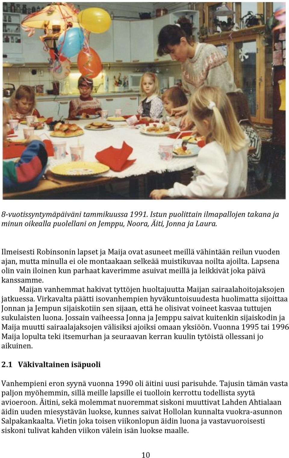 lapsena olinvainiloinenkunparhaatkaverimmeasuivatmeilläjaleikkivätjokapäivä kanssamme. MaijanvanhemmathakivattyttöjenhuoltajuuttaMaijansairaalahoitojaksojen jatkuessa.