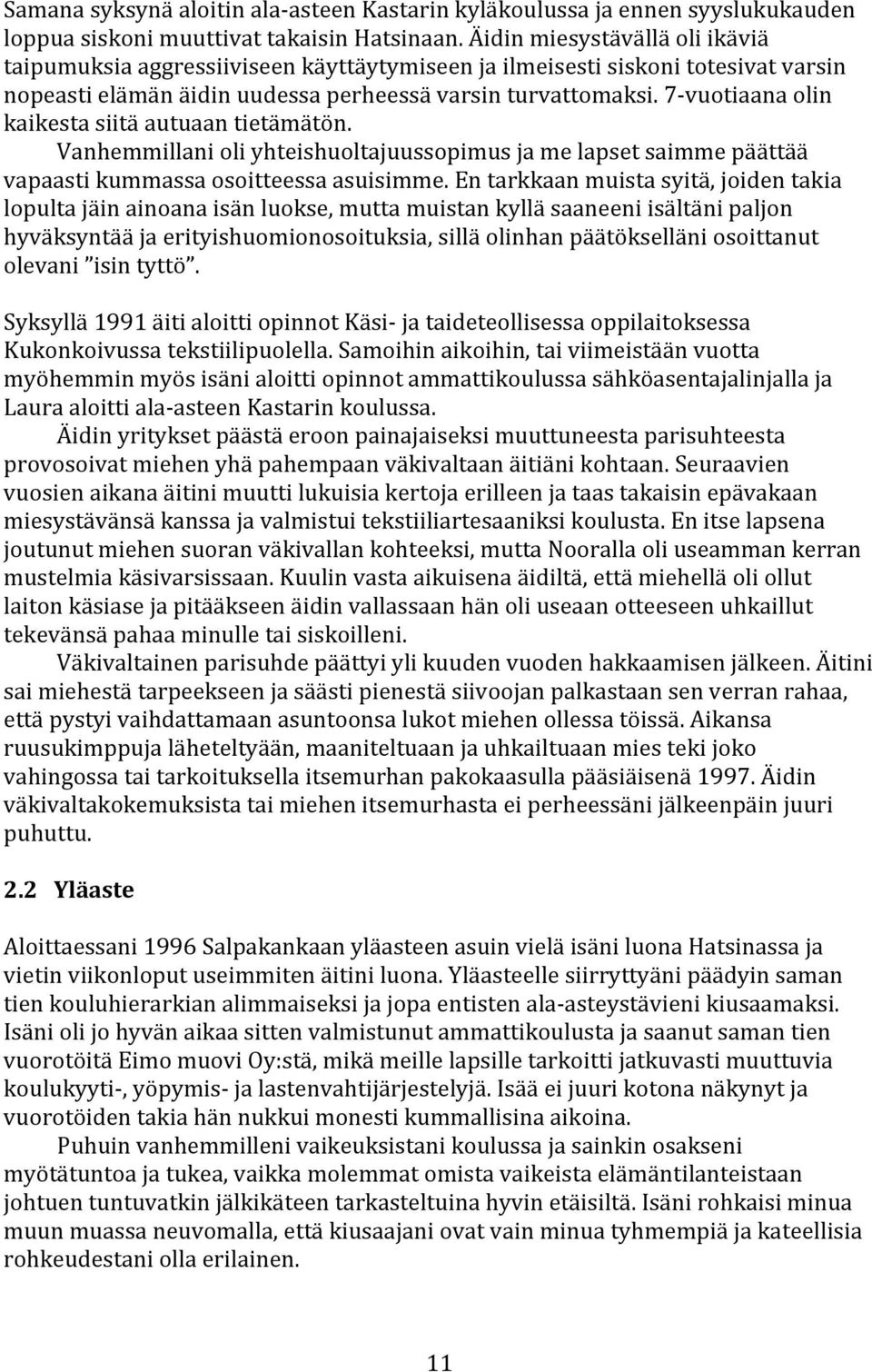 7 vuotiaanaolin kaikestasiitäautuaantietämätön. Vanhemmillanioliyhteishuoltajuussopimusjamelapsetsaimmepäättää vapaastikummassaosoitteessaasuisimme.