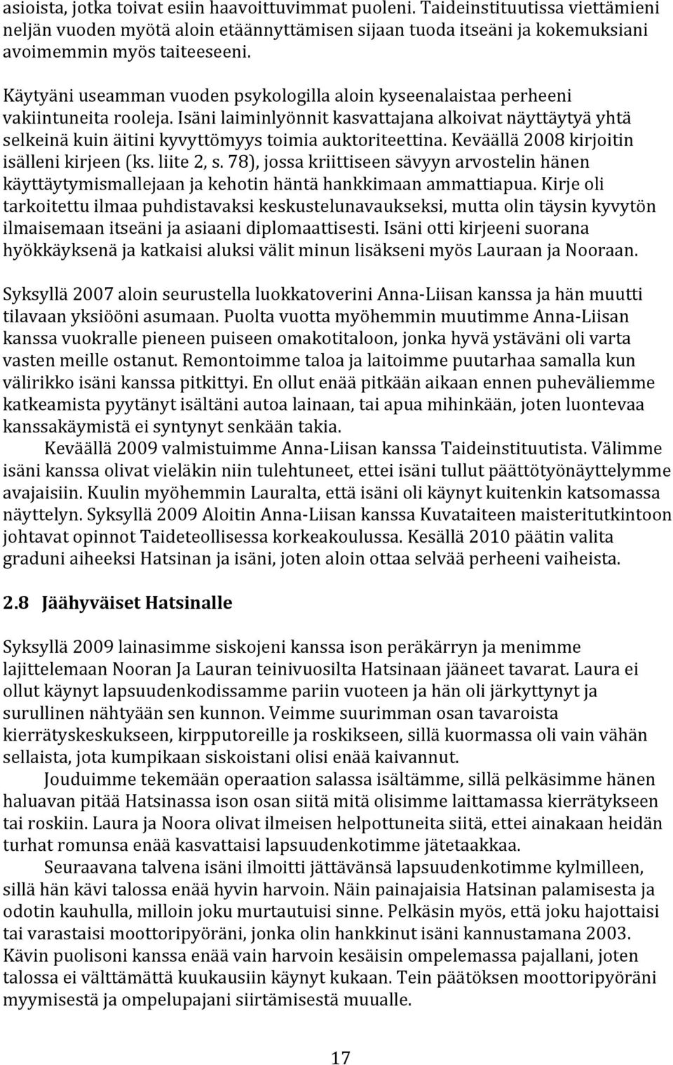 keväällä2008kirjoitin isällenikirjeen(ks.liite2,s.78),jossakriittiseensävyynarvostelinhänen käyttäytymismallejaanjakehotinhäntähankkimaanammattiapua.