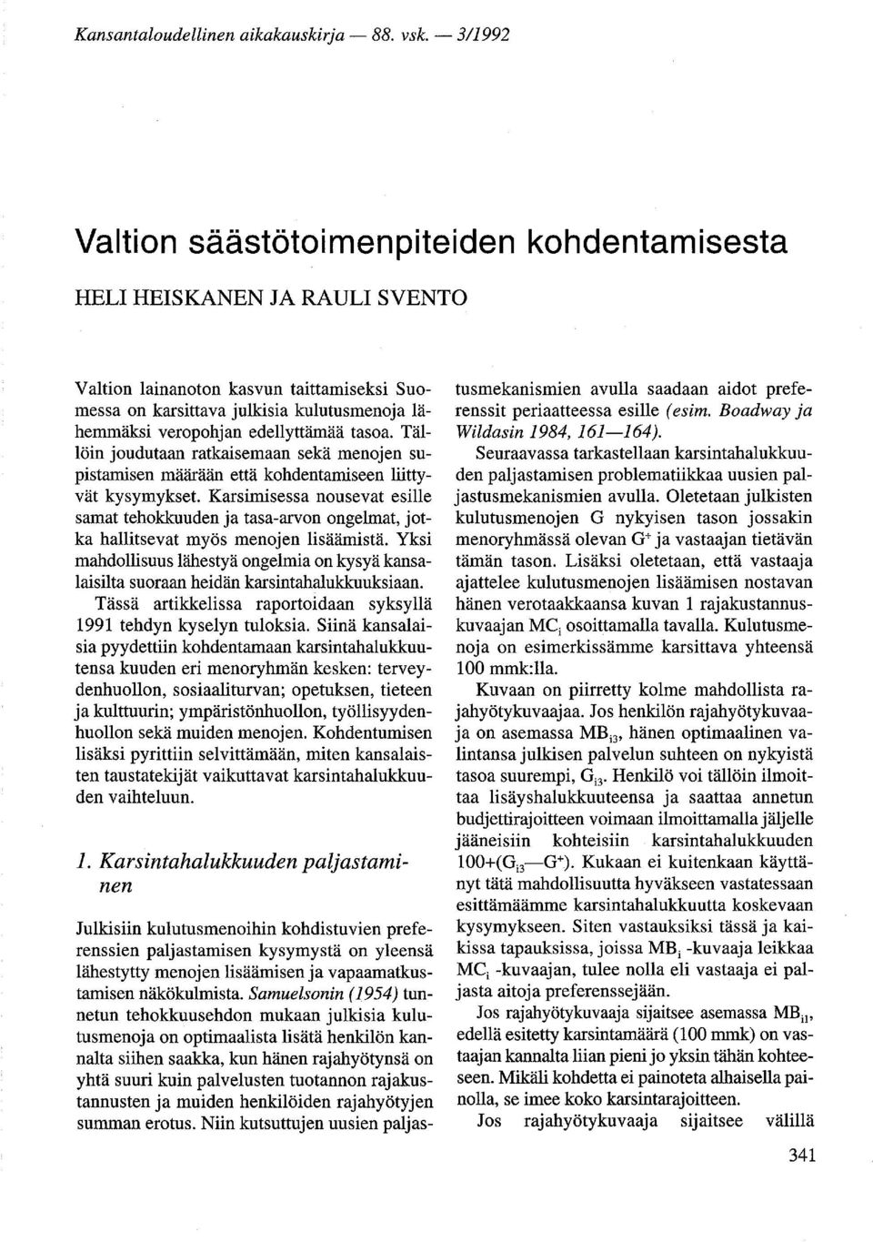 edellyttämää tasoa. Tällöin joudutaan ratkaisemaan sekä menojen supistamisen määrään että kohdentamiseen liittyvät kysymykset.