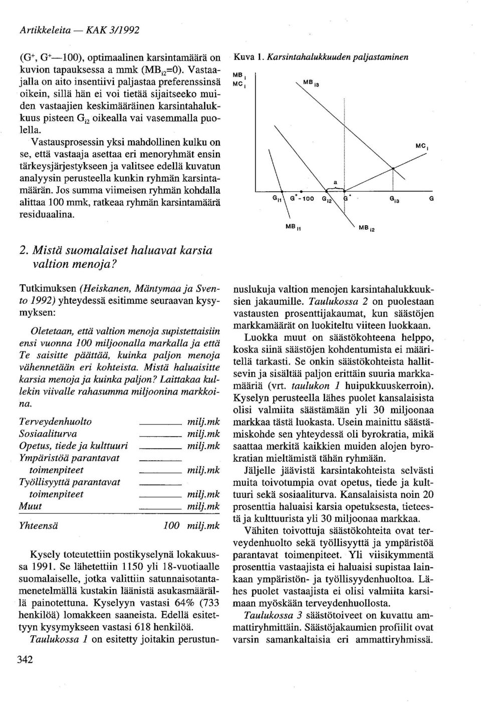 Vastausprosessin yksi mahdollinen kulku on se, että vastaaja asettaa eri menoryhmät ensin tärkeysjärjestykseen ja valitsee edellä kuvatun analyysin perusteella kunkin ryhmän karsintamäärän.