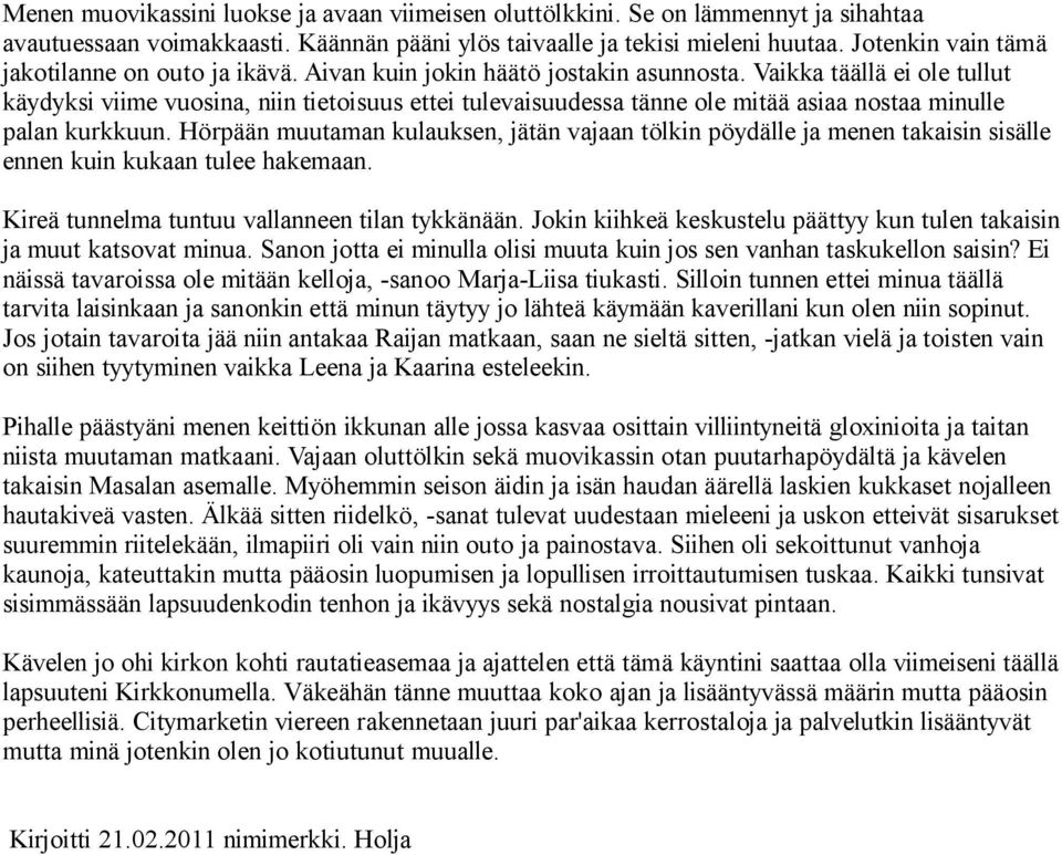 Vaikka täällä ei ole tullut käydyksi viime vuosina, niin tietoisuus ettei tulevaisuudessa tänne ole mitää asiaa nostaa minulle palan kurkkuun.