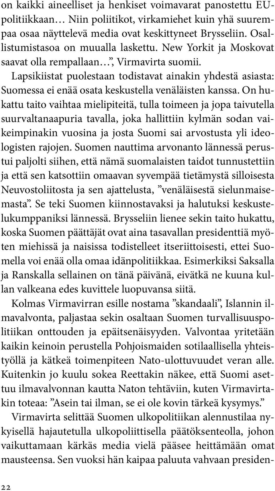 Lapsikiistat puolestaan todistavat ainakin yhdestä asiasta: Suomessa ei enää osata keskustella venäläisten kanssa.