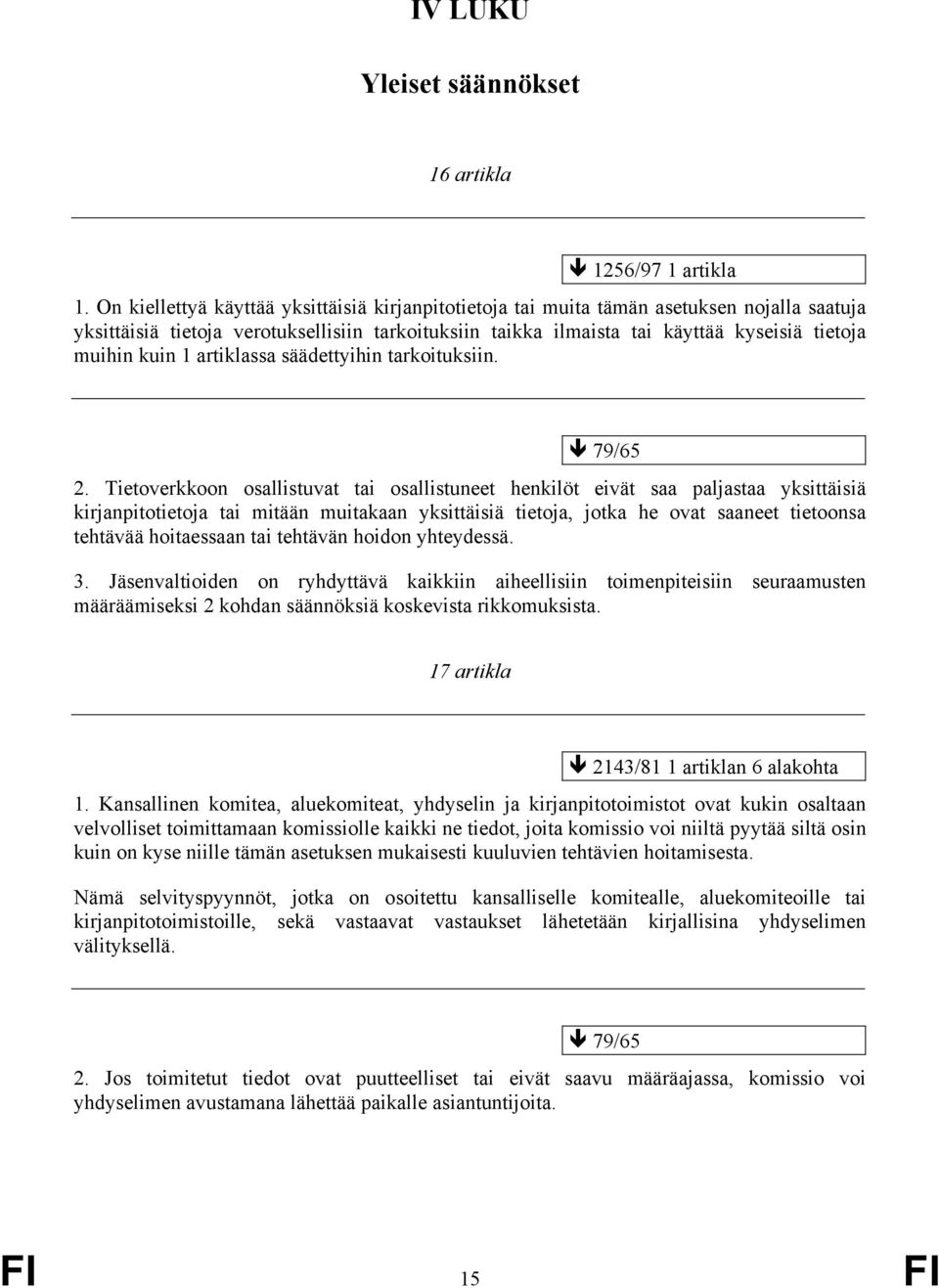 kuin 1 artiklassa säädettyihin tarkoituksiin. 79/65 2.