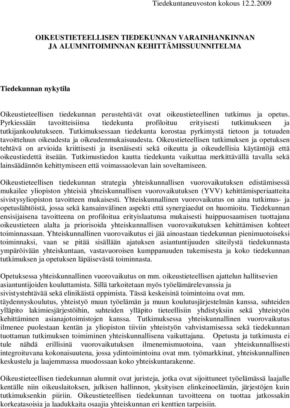 opetus. Pyrkiessään tavoitteisiinsa tiedekunta profiloituu erityisesti tutkimukseen ja tutkijankoulutukseen.