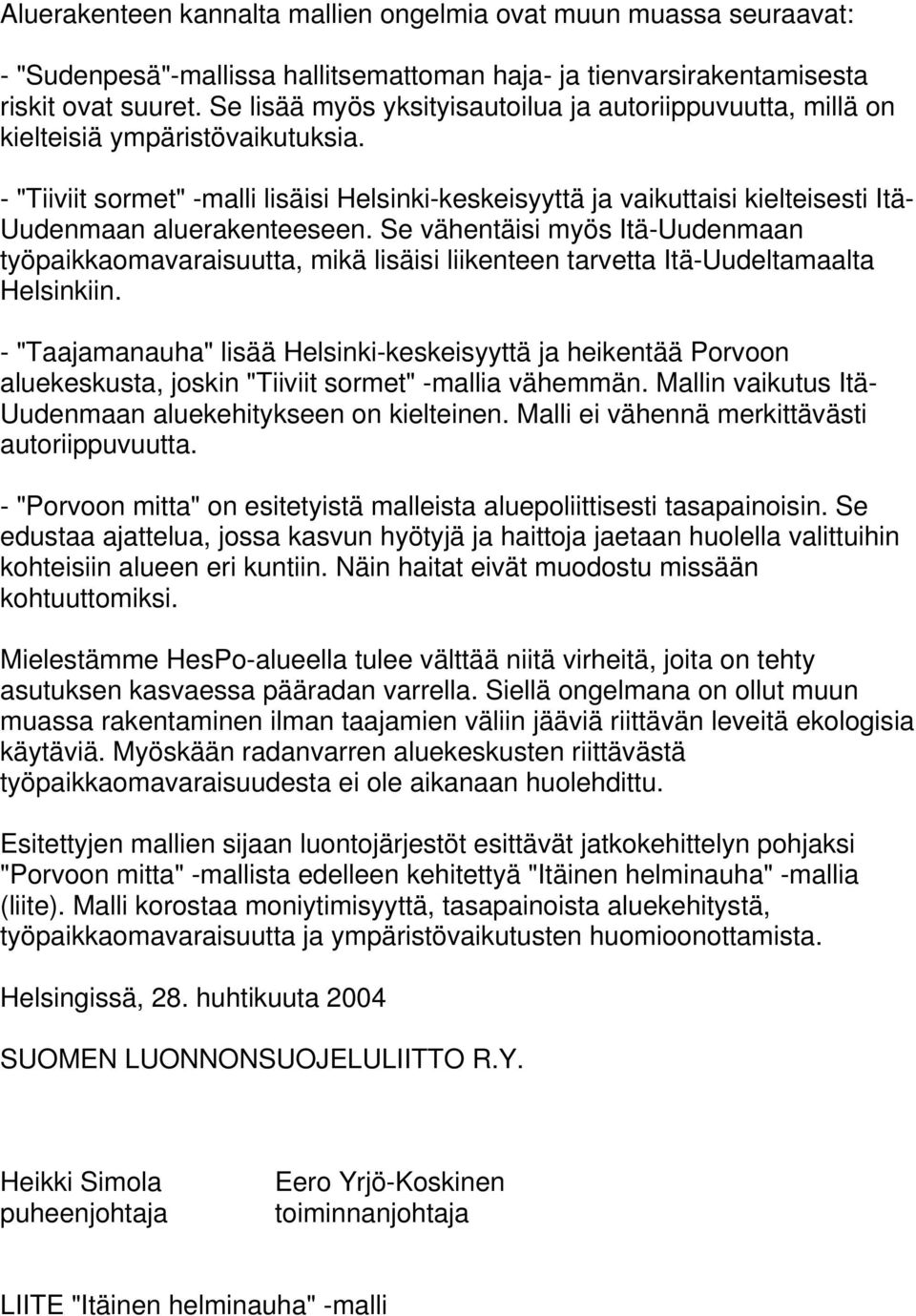 - "Tiiviit sormet" -malli lisäisi Helsinki-keskeisyyttä ja vaikuttaisi kielteisesti Itä- Uudenmaan aluerakenteeseen.