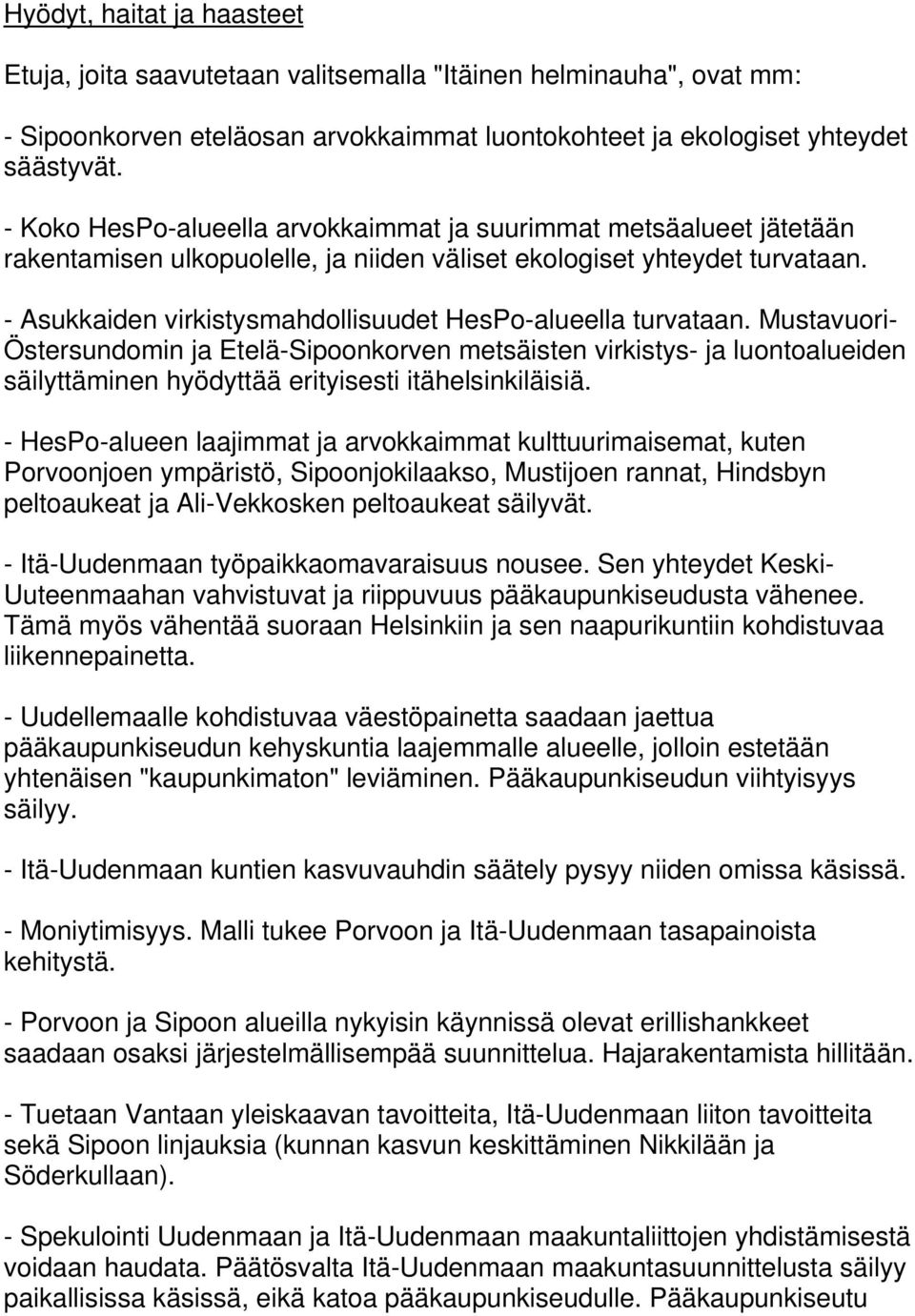 - Asukkaiden virkistysmahdollisuudet HesPo-alueella turvataan.