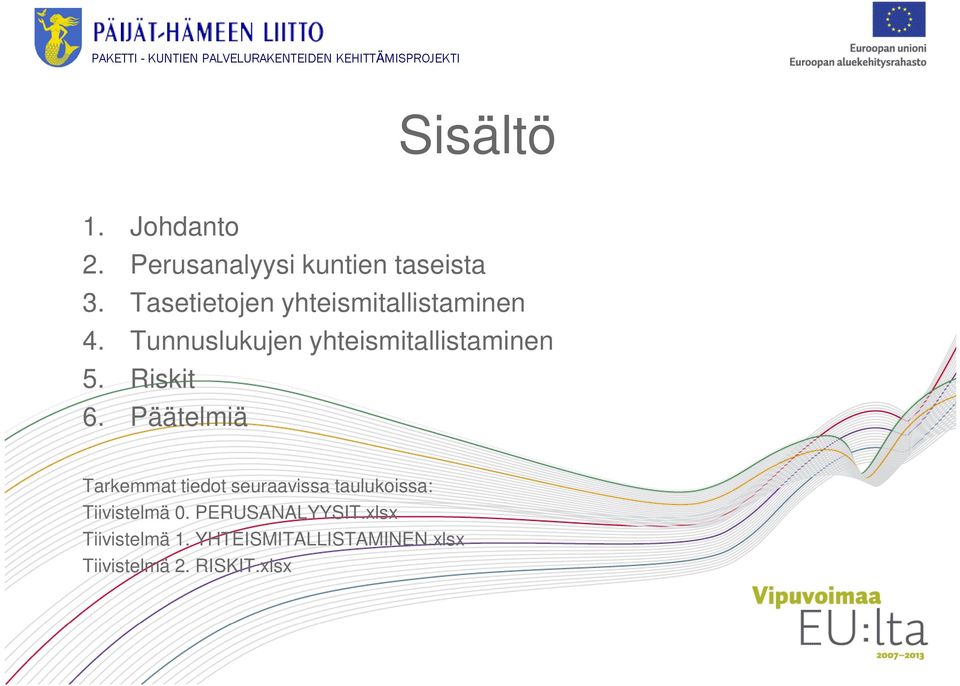 Tunnuslukujen yhteismitallistaminen 5. Riskit 6.