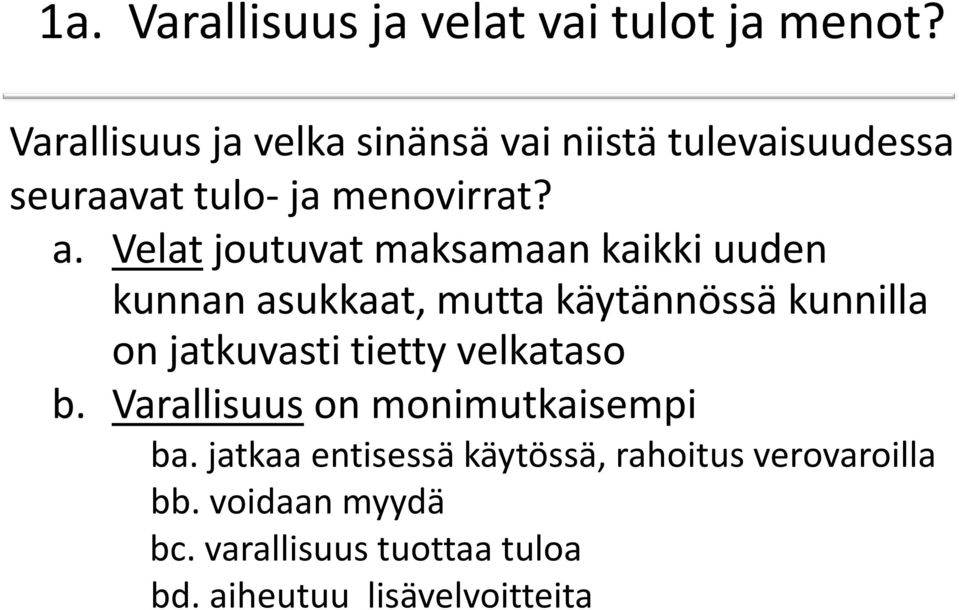 Velatjoutuvat maksamaan kaikki uuden kunnan asukkaat, mutta käytännössä kunnilla on jatkuvasti tietty