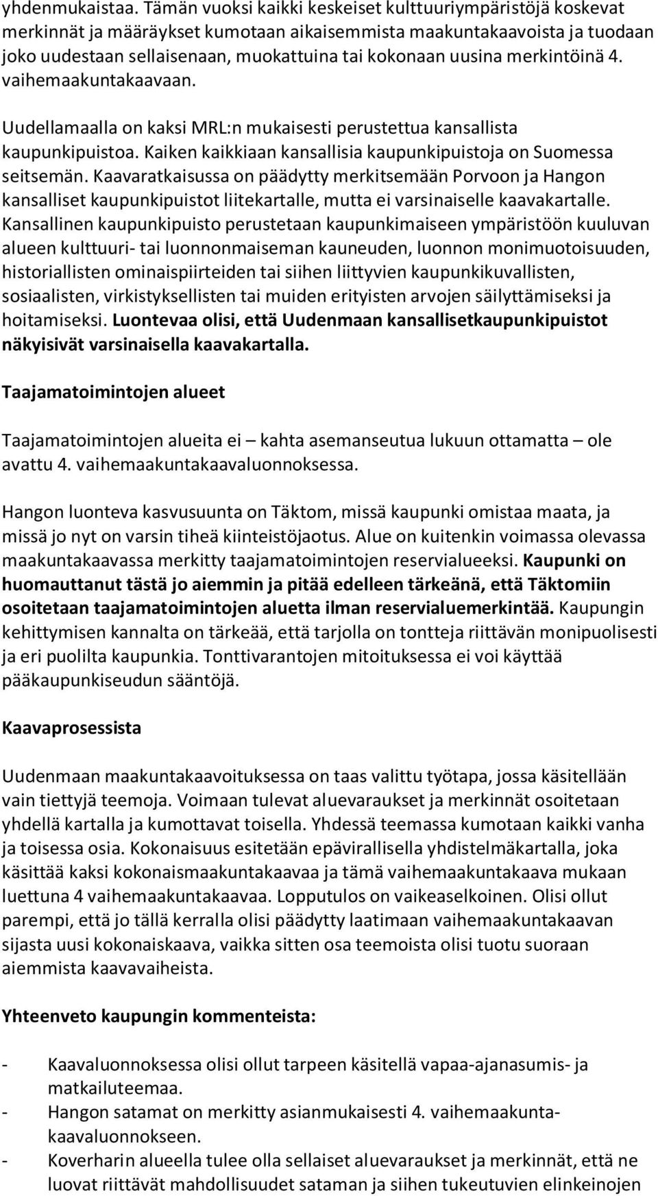 merkintöinä 4. vaihemaakuntakaavaan. Uudellamaalla on kaksi MRL:n mukaisesti perustettua kansallista kaupunkipuistoa. Kaiken kaikkiaan kansallisia kaupunkipuistoja on Suomessa seitsemän.