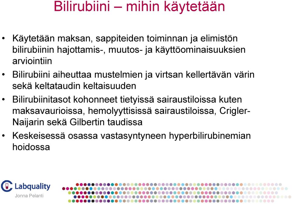 värin sekä keltataudin keltaisuuden Bilirubiinitasot kohonneet tietyissä sairaustiloissa kuten maksavaurioissa,