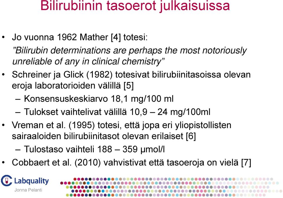 Konsensuskeskiarvo 18,1 mg/100 ml Tulokset vaihtelivat välillä 10,9 24 mg/100ml Vreman et al.