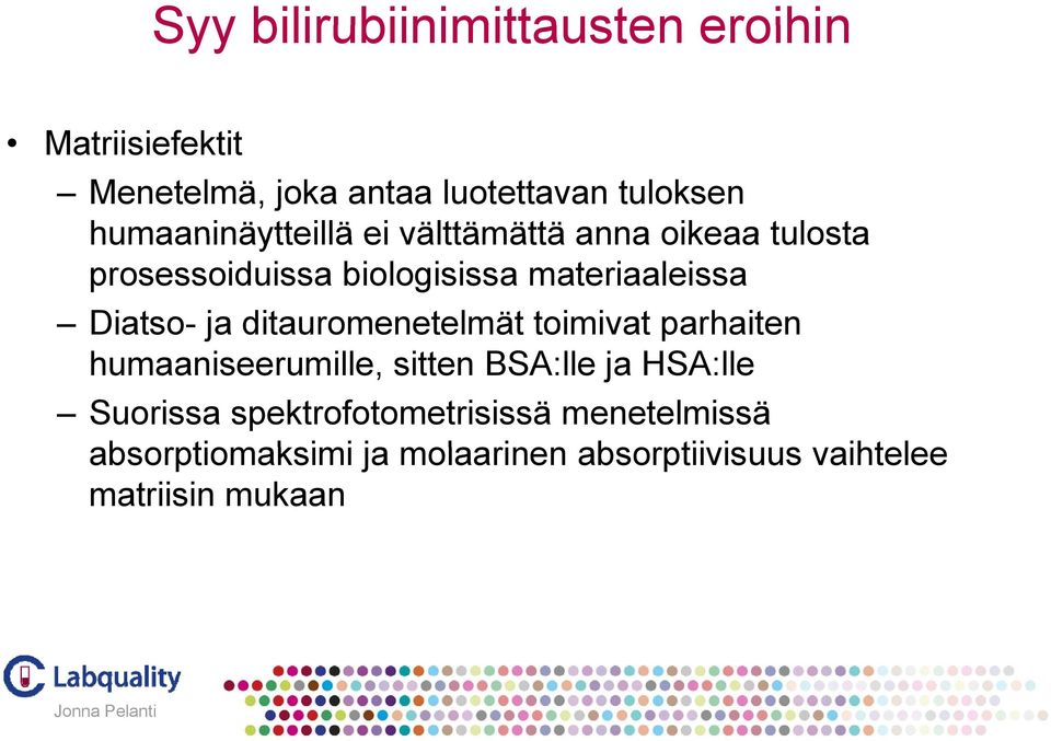 Diatso- ja ditauromenetelmät toimivat parhaiten humaaniseerumille, sitten BSA:lle ja HSA:lle Suorissa