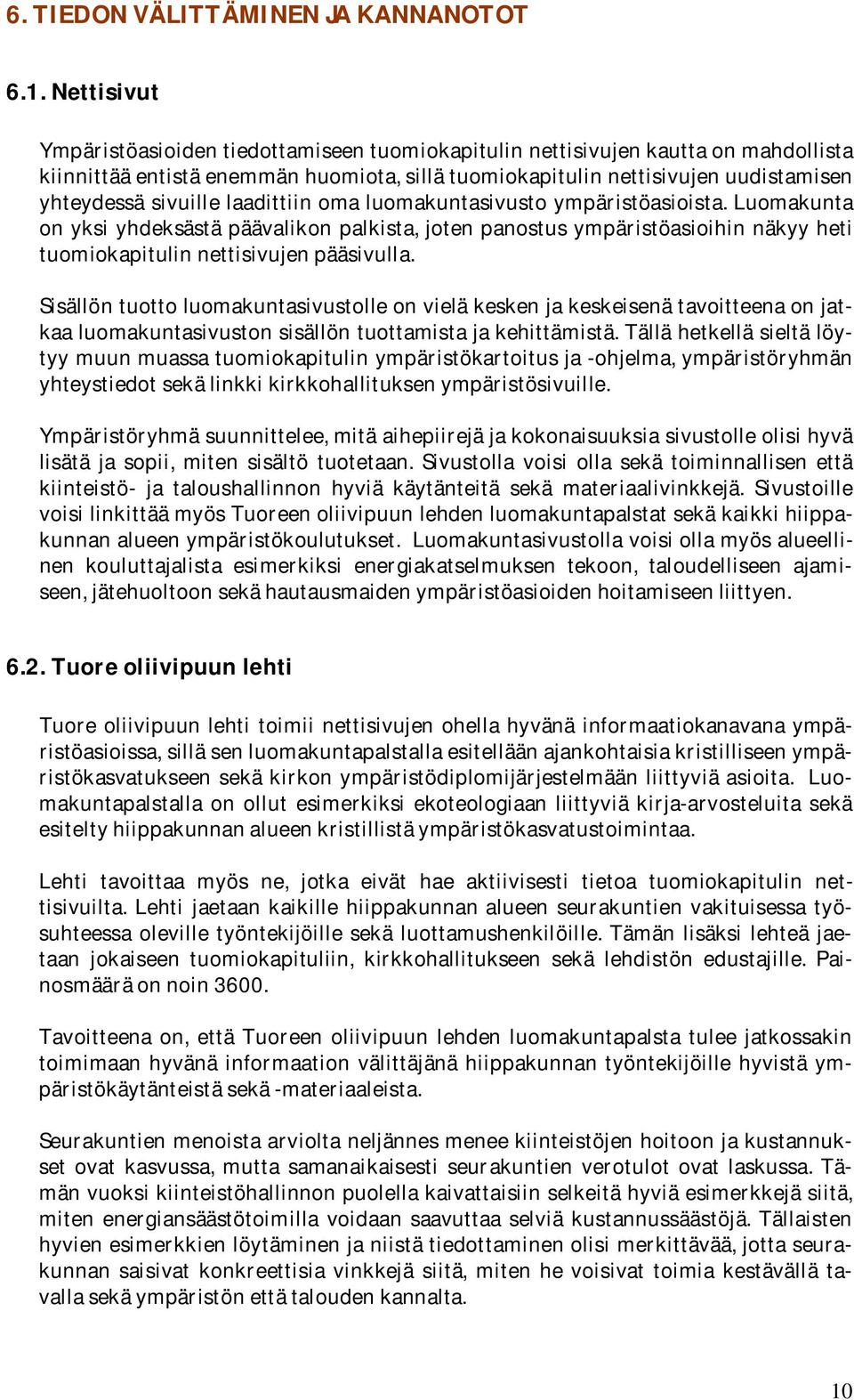 yhteydessäsivuillelaadittiinomaluomakuntasivustoympäristöasioista.luomakunta onyksiyhdeksästäpäävalikonpalkista,jotenpanostusympäristöasioihinnäkyyheti tuomiokapitulinnettisivujenpääsivulla.