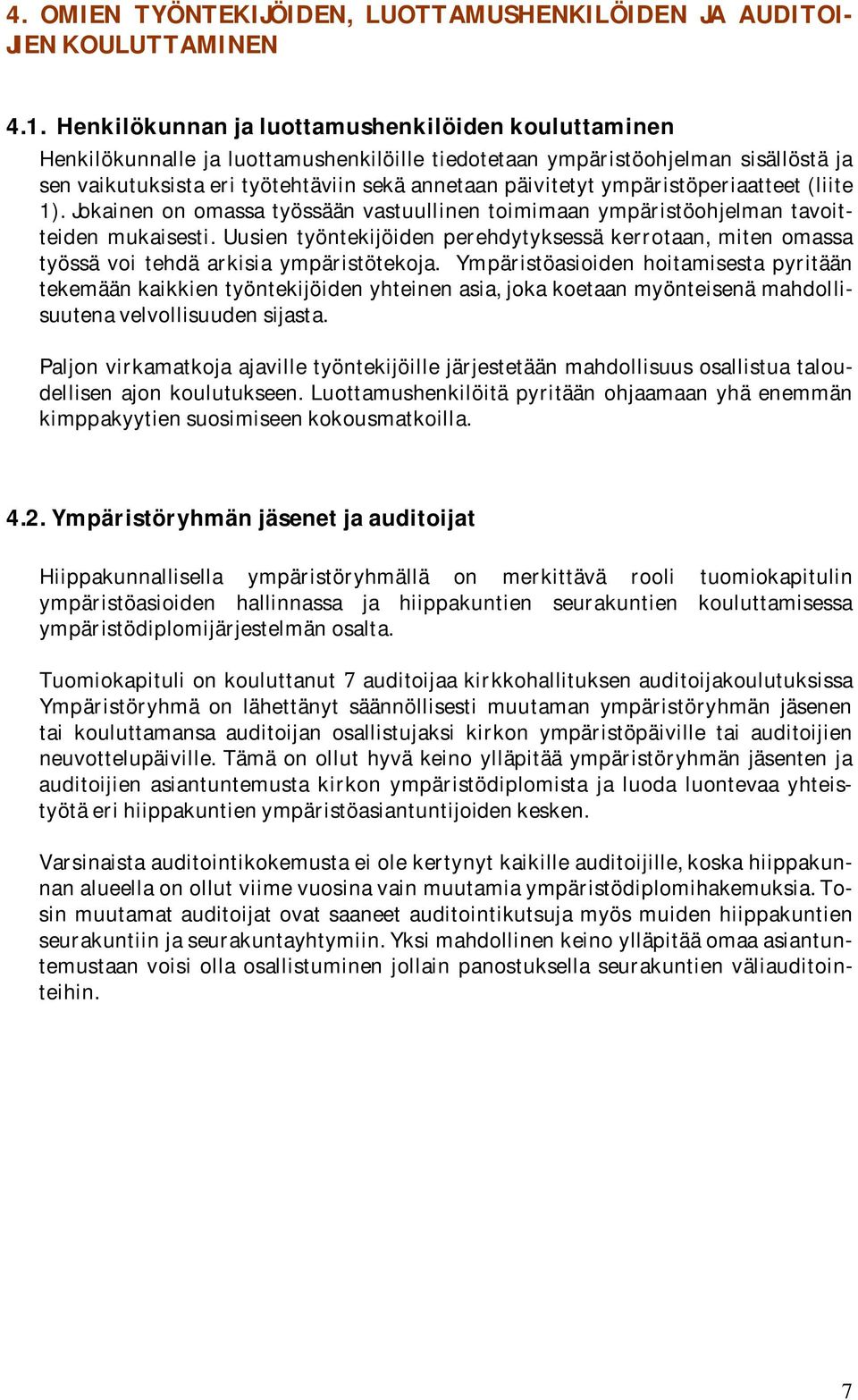 senvaikutuksistaerityötehtäviinsekäannetaanpäivitetytympäristöperiaatteet(liite 1). Jokainen on omassa työssään vastuullinen toimimaan ympäristöohjelman tavoitteiden mukaisesti.