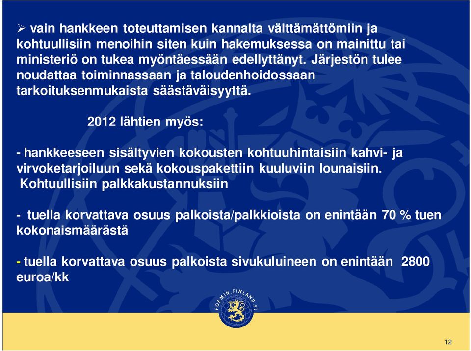 2012 lähtien myös: - hankkeeseen sisältyvien kokousten kohtuuhintaisiin kahvi- ja virvoketarjoiluun sekä kokouspakettiin kuuluviin lounaisiin.