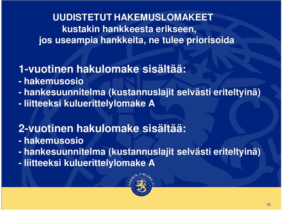 selvästi eriteltyinä) - liitteeksi kuluerittelylomake A 2-vuotinen hakulomake sisältää: -