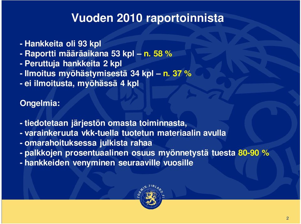 37 % - ei ilmoitusta, myöhässä 4 kpl Ongelmia: - tiedotetaan järjestön omasta toiminnasta, - varainkeruuta