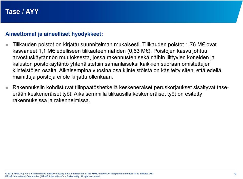 Poistojen kasvu johtuu arvostuskäytännön muutoksesta, jossa rakennusten sekä näihin liittyvien koneiden ja kaluston poistokäytäntö yhtenäistettiin samanlaiseksi kaikkien suoraan