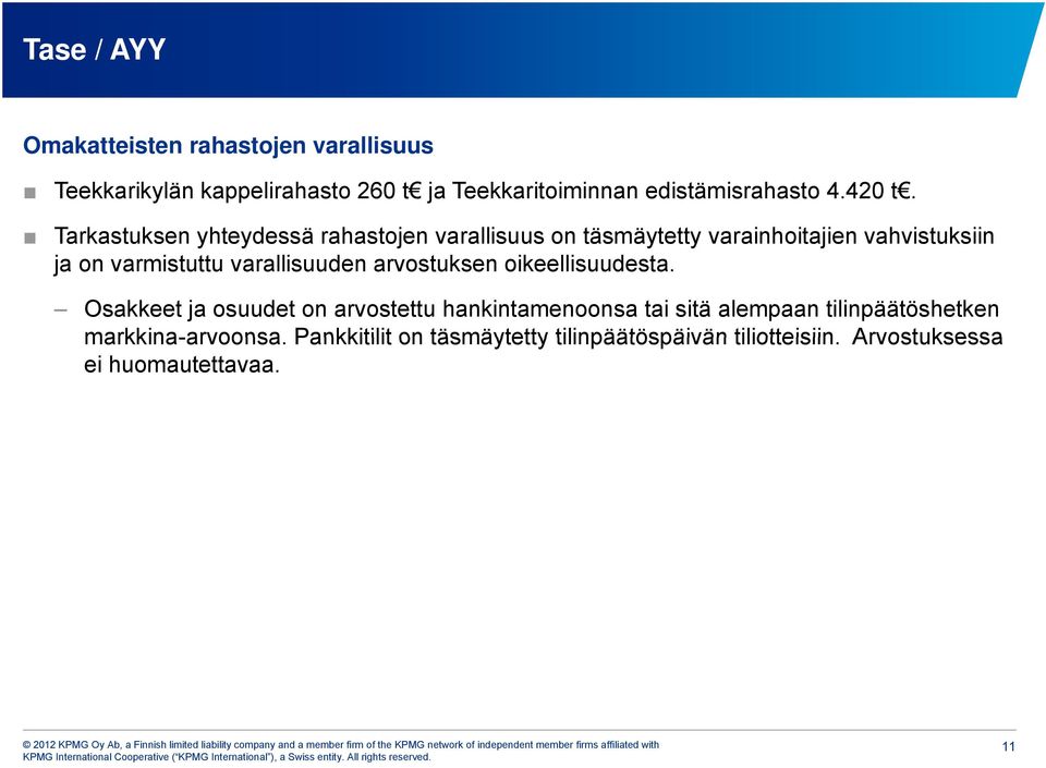 Tarkastuksen yhteydessä rahastojen varallisuus on täsmäytetty varainhoitajien vahvistuksiin ja on varmistuttu