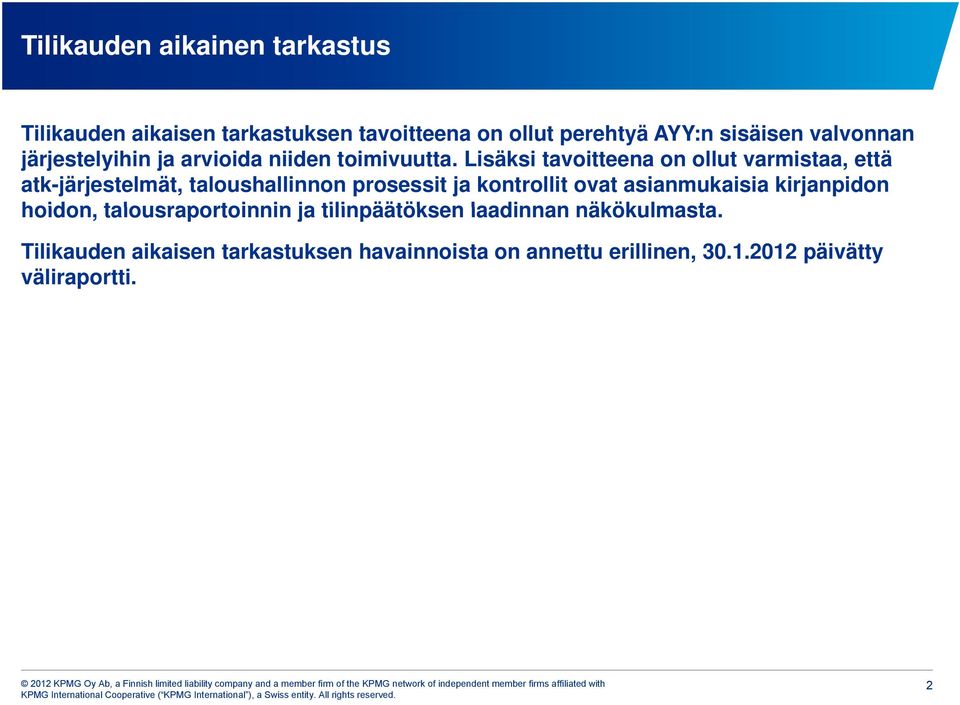 Lisäksi tavoitteena on ollut varmistaa, että atk-järjestelmät, taloushallinnon prosessit ja kontrollit ovat