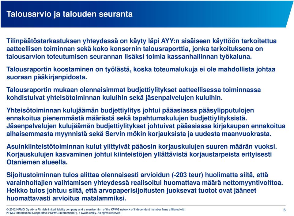 Talousraportin mukaan olennaisimmat budjettiylitykset aatteellisessa toiminnassa kohdistuivat yhteisötoiminnan kuluihin sekä jäsenpalvelujen kuluihin.