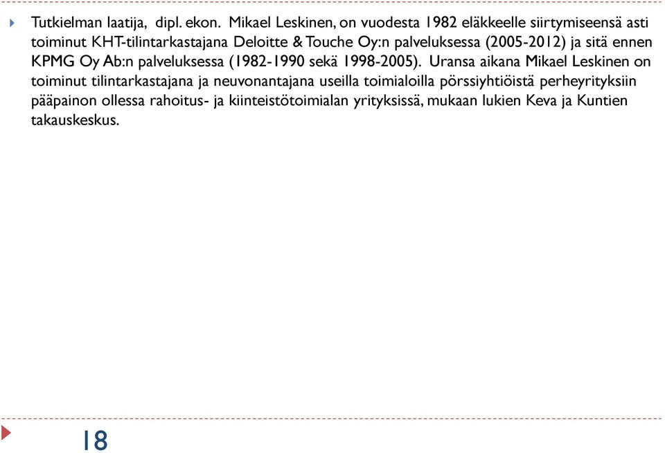 palveluksessa (2005-2012) ja sitä ennen KPMG Oy Ab:n palveluksessa (1982-1990 sekä 1998-2005).