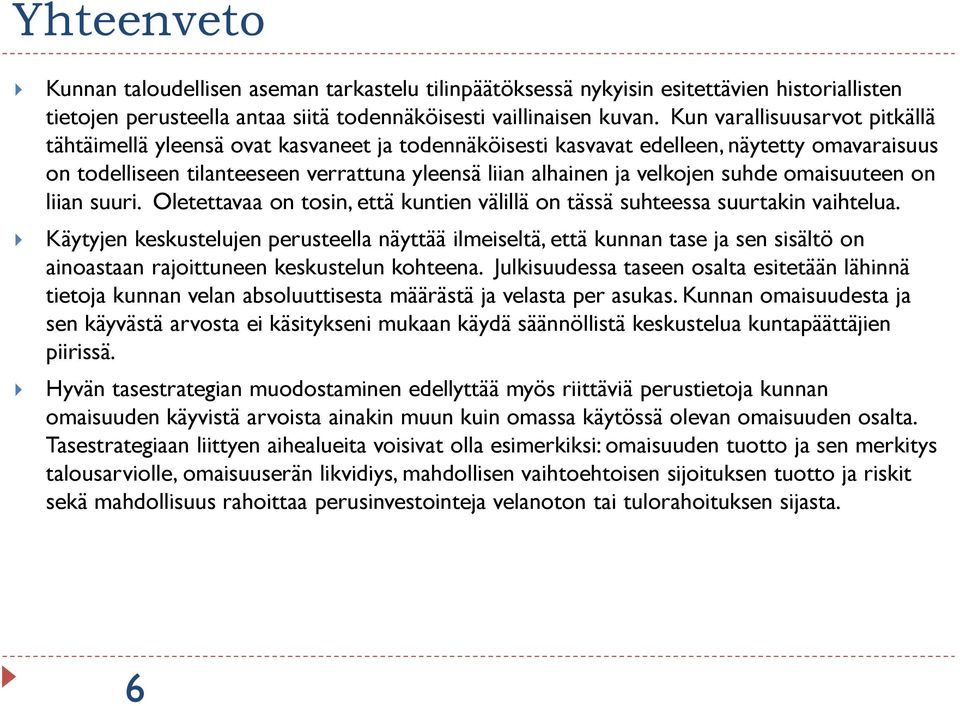 suhde omaisuuteen on liian suuri. Oletettavaa on tosin, että kuntien välillä on tässä suhteessa suurtakin vaihtelua.