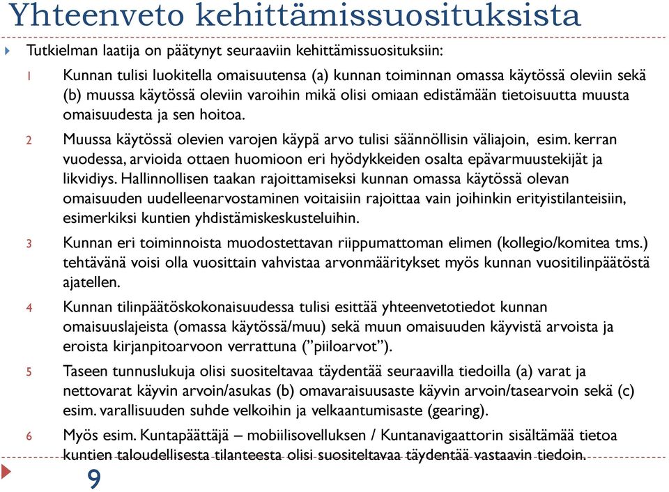 kerran vuodessa, arvioida ottaen huomioon eri hyödykkeiden osalta epävarmuustekijät ja likvidiys.