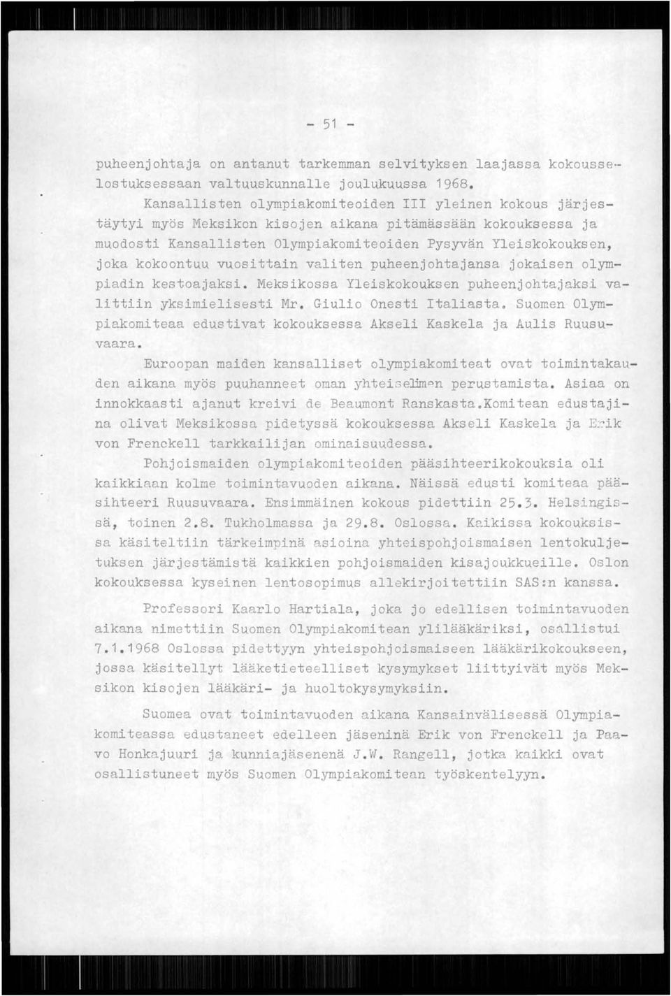 vuosittain valiten puheenj ohtajansa jokai sen olympiadin kestoajaksi. Meksikossa Yleiskokouksen puheenjohtajaksi valittiin yksimielisesti Mr. Giulio Onesti Italiasta.