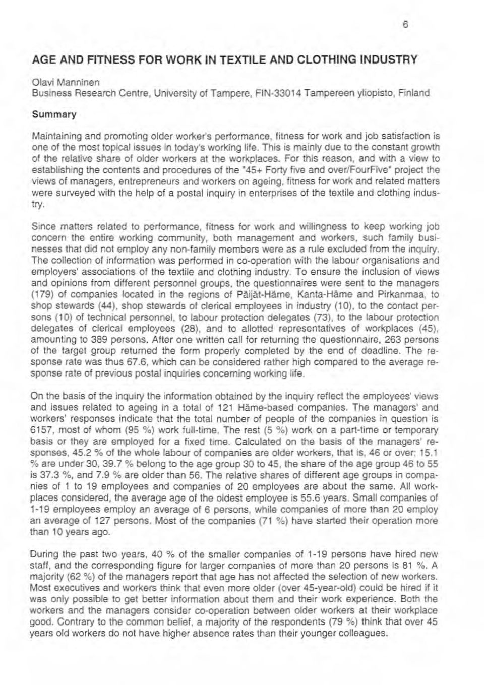 For this reson, nd with view to estblishing the contents nd procedures of the "45+ Forty five nd over/fourfive" project the views of mngers, entrepreneurs nd workers on geing, fitness for work nd