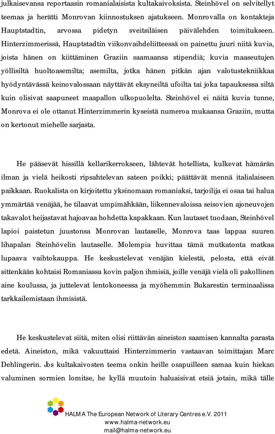 Hinterzimmerissä, Hauptstadtin viikonvaihdeliitteessä on painettu juuri niitä kuvia, joista hänen on kiittäminen Graziin saamaansa stipendiä; kuvia maaseutujen yöllisiltä huoltoasemilta; asemilta,