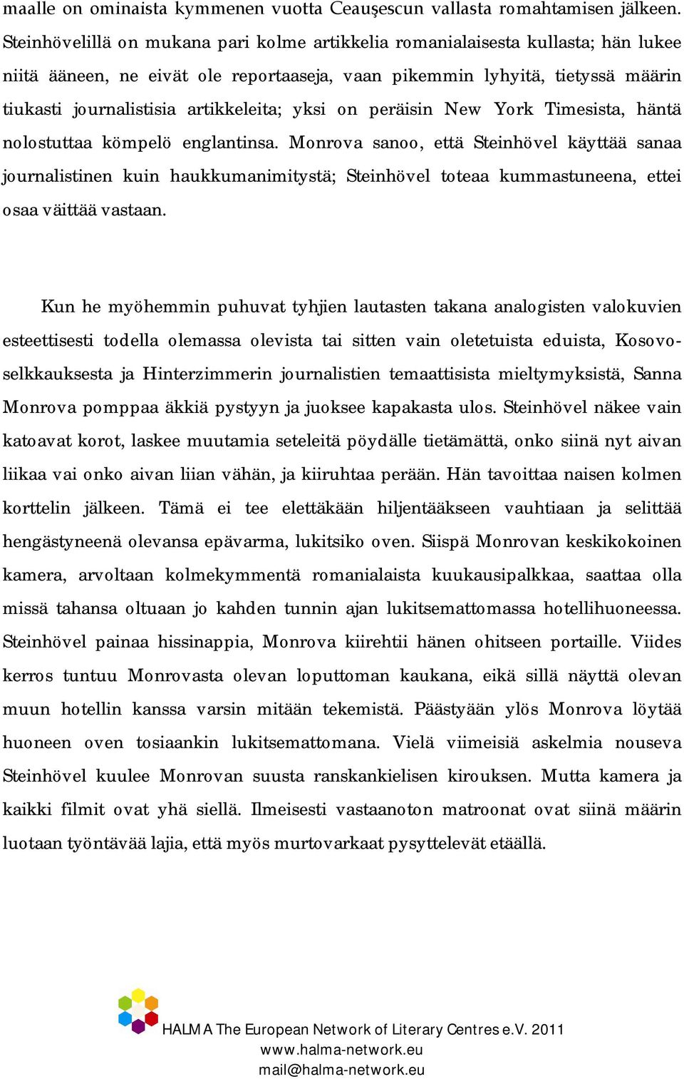 artikkeleita; yksi on peräisin New York Timesista, häntä nolostuttaa kömpelö englantinsa.