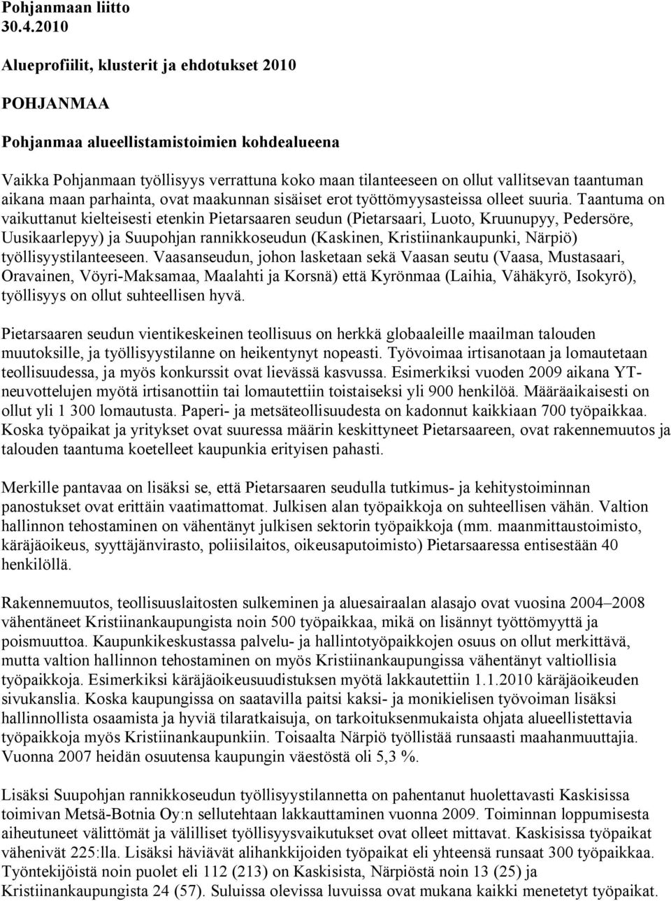 aikana maan parhainta, ovat maakunnan sisäiset erot työttömyysasteissa olleet suuria.