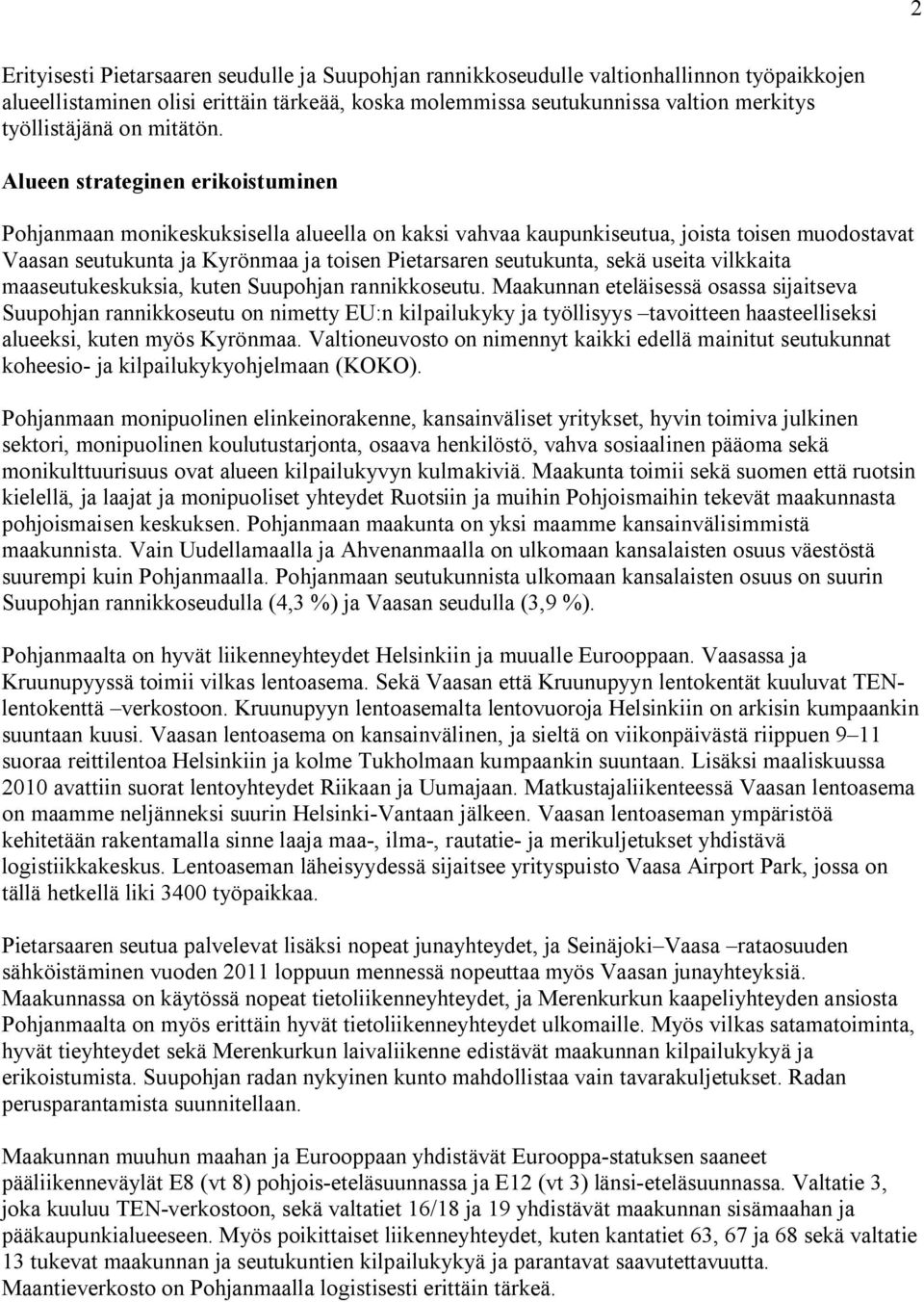 Alueen strateginen erikoistuminen Pohjanmaan monikeskuksisella alueella on kaksi vahvaa kaupunkiseutua, joista toisen muodostavat Vaasan seutukunta ja Kyrönmaa ja toisen Pietarsaren seutukunta, sekä