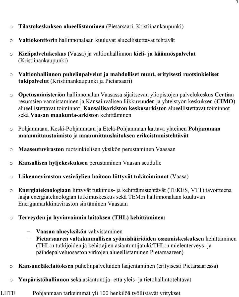 hallinnonalan Vaasassa sijaitsevan yliopistojen palvelukeskus Certian resurssien varmistaminen ja Kansainvälisen liikkuvuuden ja yhteistyön keskuksen (CIMO) alueellistettavat toiminnot,