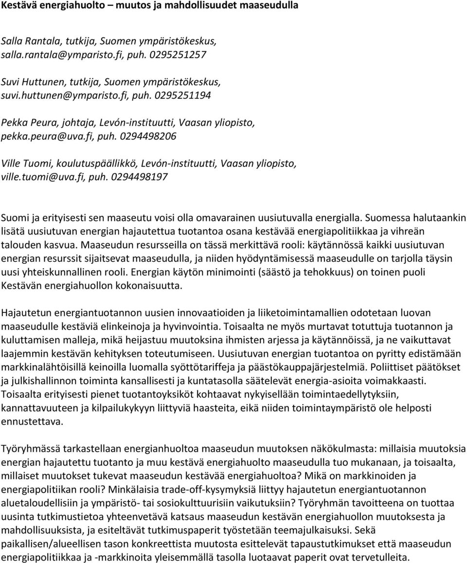 tuomi@uva.fi, puh. 0294498197 Suomi ja erityisesti sen maaseutu voisi olla omavarainen uusiutuvalla energialla.