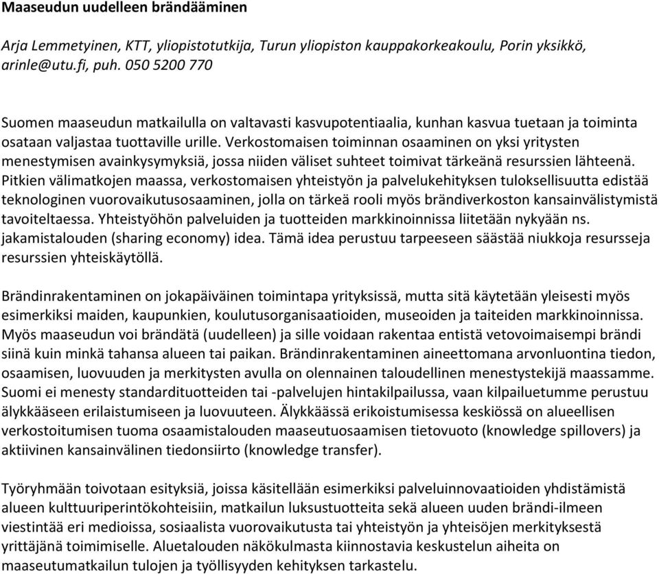 Verkostomaisen toiminnan osaaminen on yksi yritysten menestymisen avainkysymyksiä, jossa niiden väliset suhteet toimivat tärkeänä resurssien lähteenä.