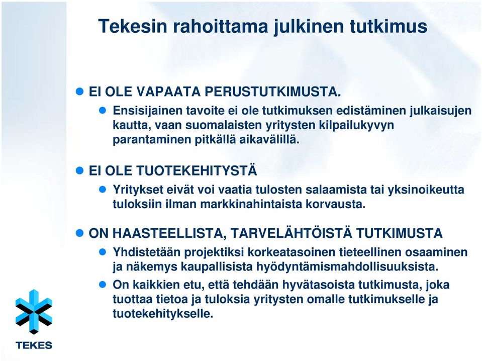 EI OLE TUOTEKEHITYSTÄ Yritykset eivät voi vaatia tulosten salaamista tai yksinoikeutta tuloksiin ilman markkinahintaista korvausta.