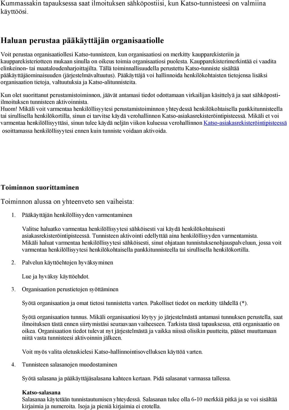 toimia organisaatiosi puolesta. Kaupparekisterimerkintää ei vaadita elinkeinon- tai maataloudenharjoittajilta.