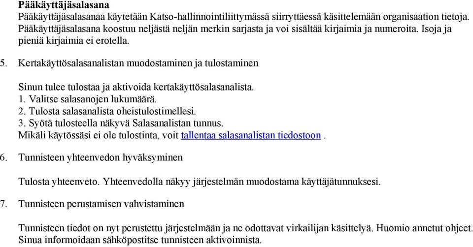 Kertakäyttösalasanalistan muodostaminen ja tulostaminen Sinun tulee tulostaa ja aktivoida kertakäyttösalasanalista. 1. Valitse salasanojen lukumäärä. 2. Tulosta salasanalista oheistulostimellesi. 3.