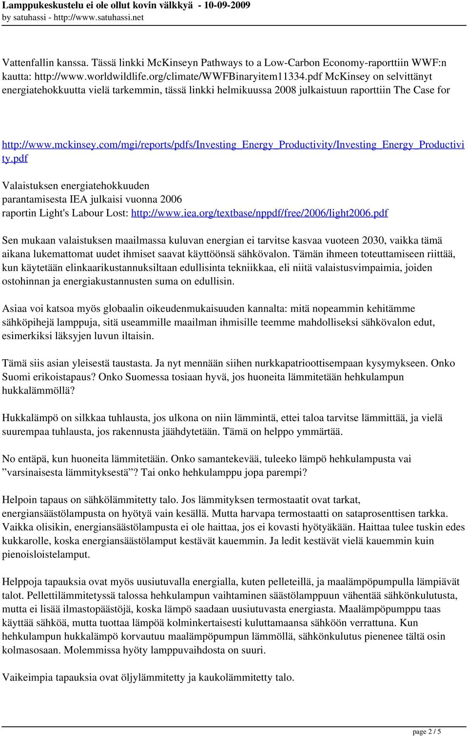 com/mgi/reports/pdfs/investing_energy_productivity/investing_energy_productivi ty.pdf Valaistuksen energiatehokkuuden parantamisesta IEA julkaisi vuonna 2006 raportin Light's Labour Lost: http://www.