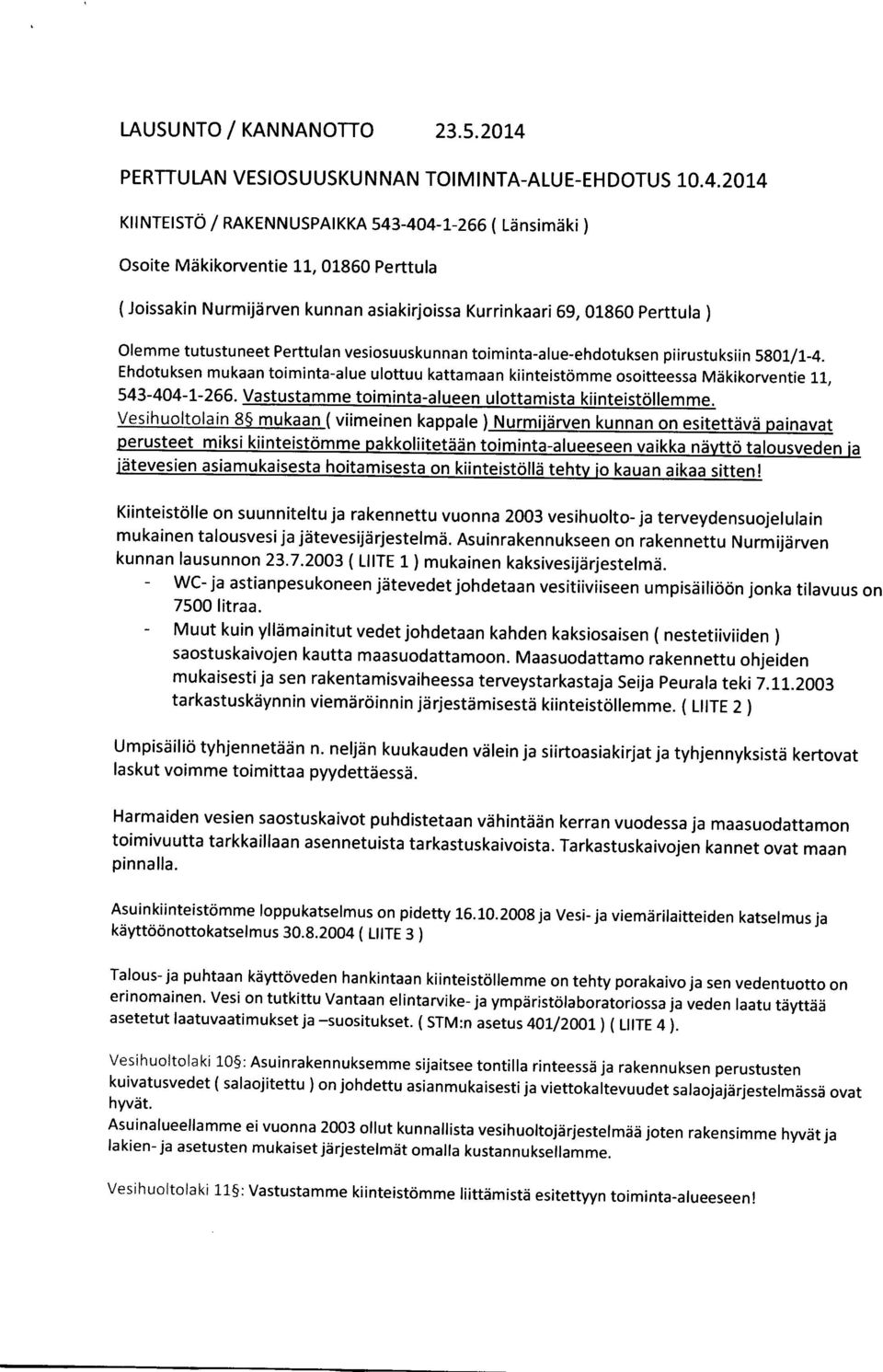 20t4 KIINTEISTo / RAKENNUSPATKKA 543-404-I-266 ( Ldnsimaki ) Osoite Mdkikorventie 11, 01860 perttula (Joissakin Nurmijdrven kunnan asiakirjoissa Kurrinkaari 69, 01860 Perttula ) Of emme tutustuneet