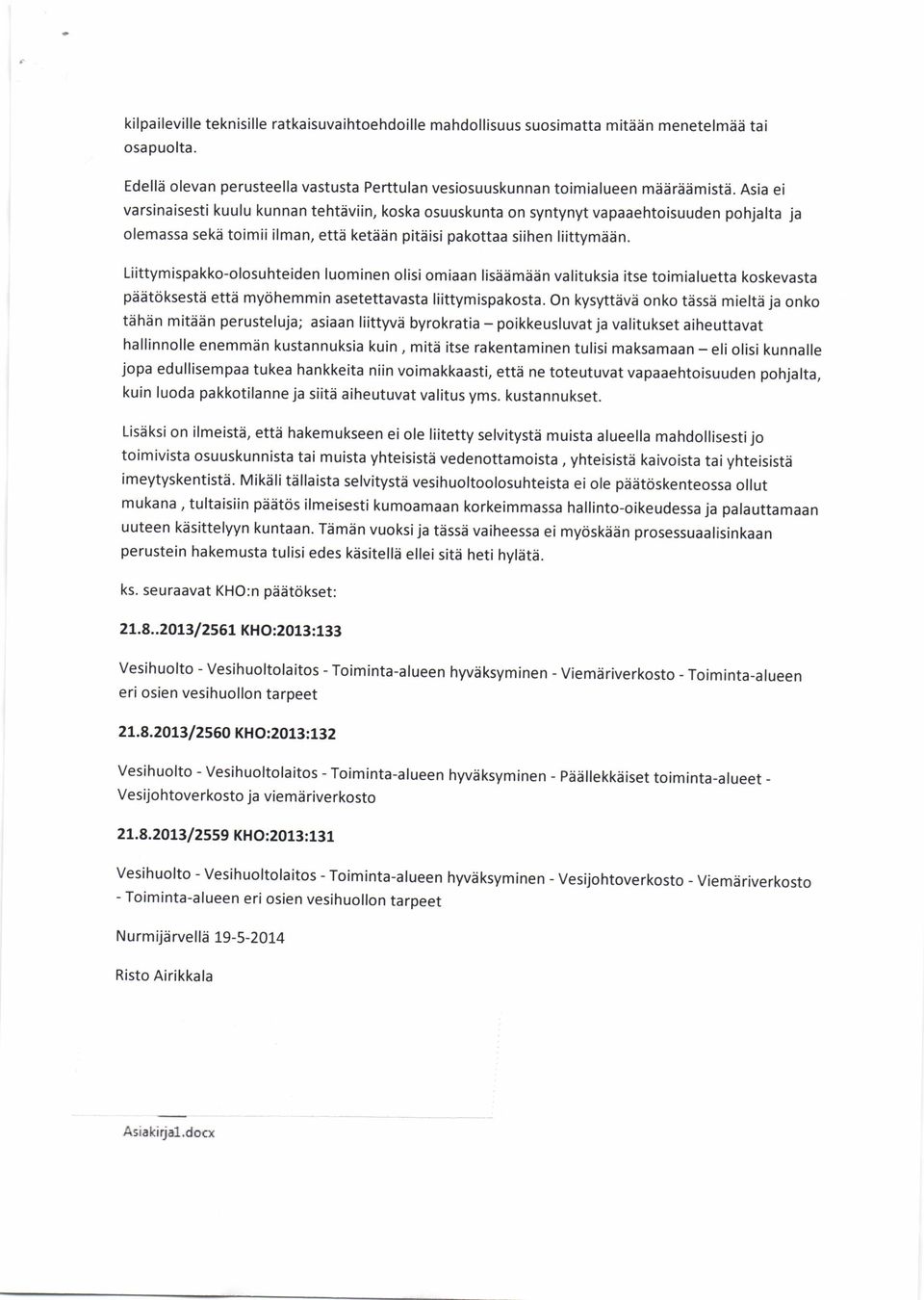 Liittymispakko-olosuhteiden luominen olisi omiaan lisddmddn valituksia itse toimialuetta koskevasta piit6ksestd ettd mydhemmin asetettavasta liittymispakosta.